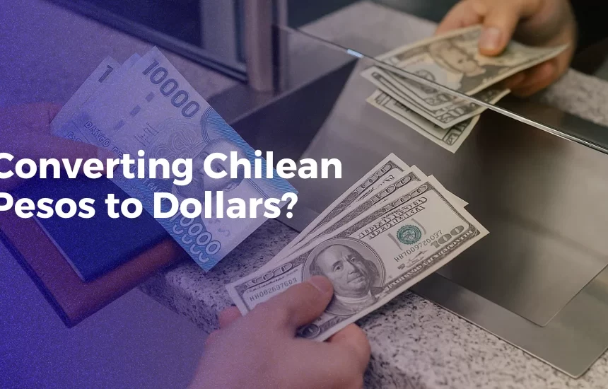 Convert Chilean Pesos to Dollars: Your Essential Guide