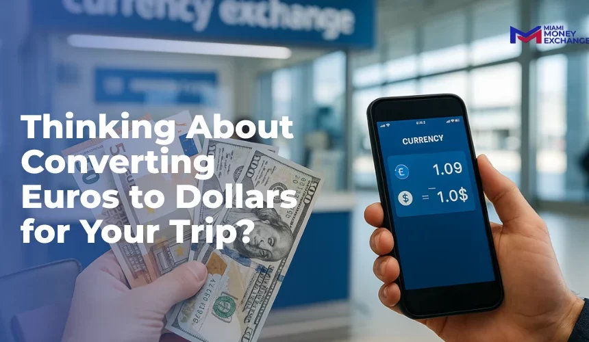 Thinking About Converting Euros to Dollars for Your Trip? Here’s What You Should Know